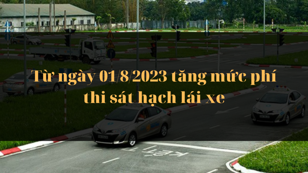Tăng mức phí thi sát hạch lái xe từ ngày 01:8:2023