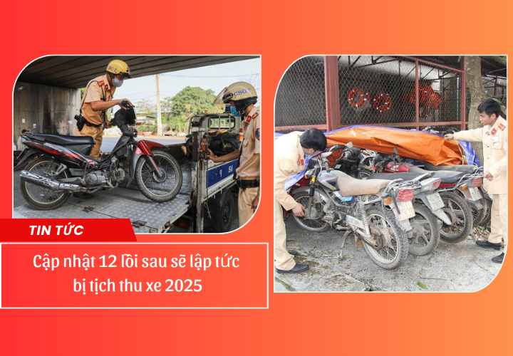 Cẩn thận! 12 lỗi vi phạm sẽ khiến bạn bị tịch thu xe ngay lập tức năm 2025